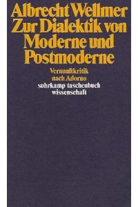 Zur Dialektik von Moderne und Postmoderne. Vernunftkritik nach Adorno.