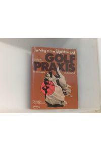 Golf-Praxis. Der Weg zum erfolgreichen Spiel. Herausgeber: Horst T. Ostermann.