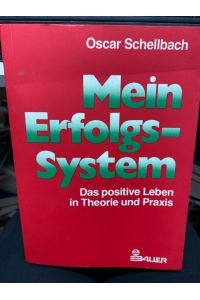 Mein Erfolgssystem : das positive Leben in Theorie und Praxis.