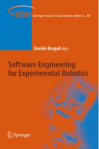 Software Engineering for Experimental Robotics.   - (=Springer tracts in advanced robotics ; Vol. 30).