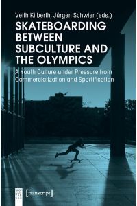 Skateboarding Between Subculture and the Olympics  - A Youth Culture under Pressure from Commercialization and Sportification