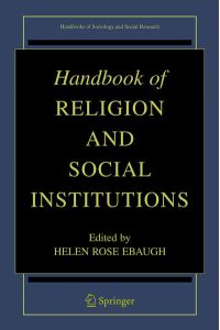 Handbook of Religion and Social Institutions. [Handbooks of Sociology and Social Research].