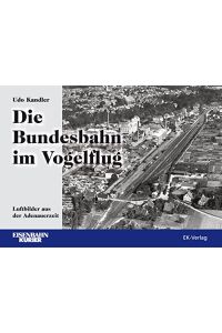 Die Bundesbahn im Vogelflug: Luftbilder aus der Adenauerzeit