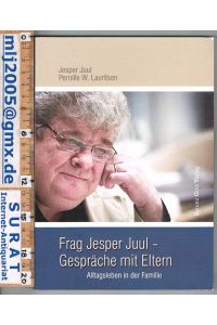 Frag Jesper Juul - Gespräche mit Eltern. Alltagsleben in der Familie.