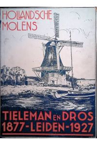 Hollandsche Molens 1877-1927. Tielemans en Dros 1877 - Leiden - 1927