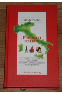 Prodotti italiani: 76 Spezialitäten, 50 Rezepte, 40 kulinarische Ausflüge, Einkaufstipps.