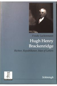 Hugh Henry Brackenridge : Richter, Republikaner, Man of Letters.   - Beiträge zur englischen und amerikanischen Literatur ; Bd. 25