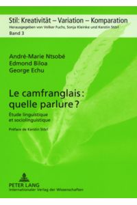 Le camfranglais: quelle parlure ?: Étude linguistique et sociolingustique (Stil: Kreativität - Variation - Komparation, Band 3).