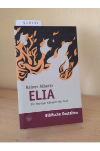 Elia. Ein feuriger Kämpfer für Gott. [Von Rainer Albertz]. (= Biblische Gestalten, Band 13).