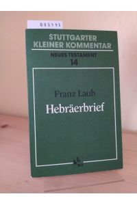 Hebräerbrief. [Von Franz Laub]. (= Stuttgarter kleiner Kommentar / Neues Testament, Neue Folge, Band 14).