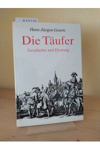 Die Täufer. Geschichte und Deutung. [Von Hans-Jürgen Goertz].