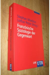 Französische Soziologie der Gegenwart. Stephan Moebius ; Lothar Peter (Hrsg. ) / UTB ; 2571