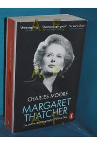 Margaret Thatcher : The Authorized Biography, Volume One: Not For Turning