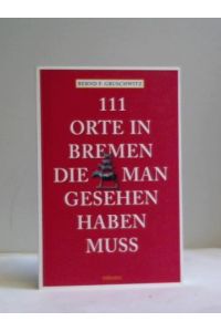 111 Orte in Bremen, die man gesehen haben muss
