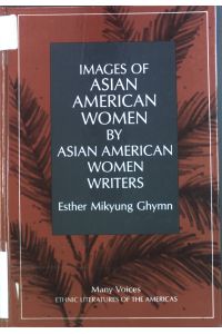 Images of Asian American Women by Asian American Women Writers  - Many Voices: Ethnic Literatures of the Americas, Band 1