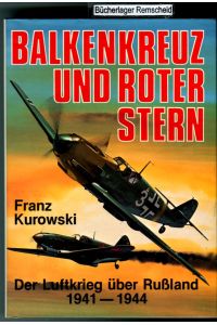 Balkenkreuz und roter Stern : d. Luftkrieg über Russland 1941 - 1944.