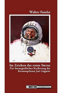 Im Zeichen des roten Sterns: Zur ikonografischen Kodierung des Kosmospiloten Juri Gagarin