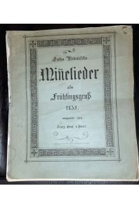 Sechs altdeutsche Minnelieder als Frühlingsgruß 1835 componirt.
