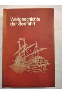Weltgeschichte der Seefahrt: Vom Handelsschiff der Pharaonen zum modernen Container, das Abenteuer der Seefahrt in 5 Jahrtausenden.