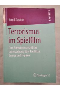 Terrorismus im Spielfilm: Eine filmwissenschaftliche Untersuchung über Konflikte, Genres und Figuren.