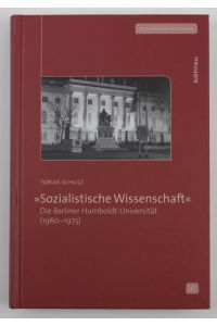 Sozialistische Wissenschaft Die Berliner Humboldt-Universität (1960 - 1975)  - (= Zeithistorische Studien, Band 47)