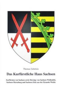Das Kurfürstliche Haus Sachsen. Kurfürsten von Sachsen wowie Herzöge von Sachsen-Weißenfels, Sachsen-Merseburg und sachsen-Zeitz aus der Dynastie Wettin.