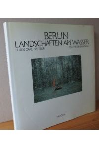Berlin, Landschaften am Wasser. Fotos Carl Hatebur. Text Peter Baumann