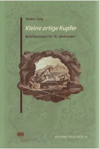 Kleine artige Kupfer : Buchillustration im 18. Jahrhundert.   - Wolfenbütteler Hefte ; Heft 36.