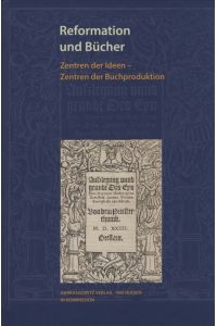 Reformation und Bücher : Zentren der Ideen - Zentren der Buchproduktion.   - Wolfenbütteler Schriften zur Geschichte des Buchwesens ; Band 51.