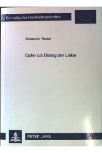Opfer als Dialog der Liebe : Sondierungen zum Opferbegriff Odo Casels.   - Europäische Hochschulschriften / Reihe 23 / Theologie ; Bd. 660