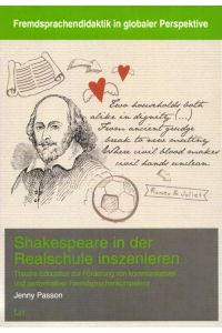 Shakespeare in der Realschule inszenieren: Theatre Education zur Förderung von kommunikativer und performativer Fremdsprachenkompetenz.   - (= Fremdsprachendidaktik in globaler Perspektive, Band 3).