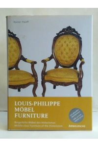 Louis-Philippe Möbel: Bürgerliche Möbel des Historismus = Furniture. Middle-class Furniture of the Historicism