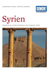 Syrien : Hochkulturen zwischen Mittelmeer und Arabischer Wüste.   - Frank Rainer Scheck ; Johannes Odenthal / Kunst-Reiseführer