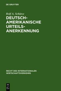 Deutsch-amerikanische Urteilsanerkennung (Recht des internationalen Wirtschaftsverkehrs, 9, Band 9)
