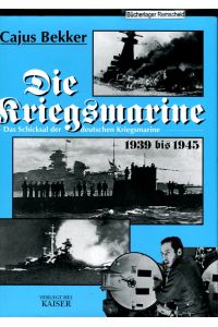 Die Kriegsmarine: Das Schicksal der deutschen Kriegsmarine 1939-1945