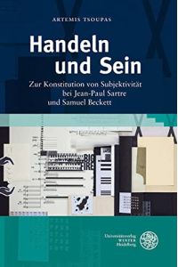 Handeln und Sein : zur Konstitution von Subjektivität bei Jean-Paul Sartre und Samuel Beckett.   - Studia Romanica ; Bd. 164