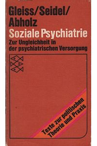 Soziale Psychiatrie : Zur Ungleichheit in d. psychiatr. Versorgg  - / Irma Gleiss ; Rainer Seidel ; Harald Abholz