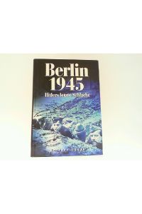 Berlin 1945 - Hitlers letzte Schlacht.