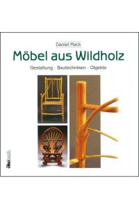 Möbel aus Wildholz  - Gestaltung, Bautechniken, Objekte