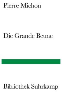 Die Grande Beune.   - Pierre Michon. Aus dem Franz. von Katja Massury. Mit einem Nachw. von Jürg Laederach / Bibliothek Suhrkamp ; Bd. 1463