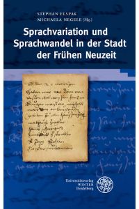 Sprachvariation und Sprachwandel in der Stadt der frühen Neuzeit.   - Stephan Elspaß ; Michaela Negele (Hg.) / Sprache - Literatur und Geschichte ; Bd. 38