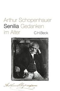 Senilia : Gedanken im Alter.   - Arthur Schopenhauer. Hrsg. von Franco Volpi und Ernst Ziegler