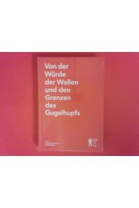 Von der Würde der Wellen und den Grenzen des Gugelhupfs : 15 Jahre Hunger auf Kunst und Kultur.   - Hrsg. Stefanie Panzenböck, Monika Wagner
