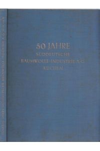 Erinnerungs-Schrift anlässlich des 50jährigen Jubiläums der Firma Süddeutsche Baumwolle-Industrie AG Kuchen - Post Geislingen / Steige (Württ. ) 1882 - 1932.