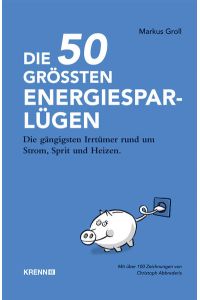 Die 50 größten Energiespar-Lügen  - Die gängigsten Irrtümer rund um Strom, Sprit und Heizen