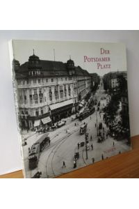 Der Potsdamer Platz : eine Geschichte in Wort und Bild.