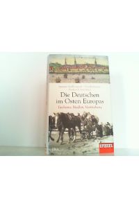 Die Deutschen im Osten Europas. Eroberer, Siedler, Vertriebene. - Ein SPIEGEL-Buch.