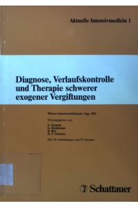 Diagnose, Verlaufskontrolle und Therapie schwerer exogener Vergiftungen.   - Schriftenreihe Aktuelle Intensivmedizin ; 1;