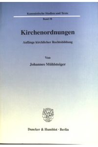 Kirchenordnungen : Anfänge kirchlicher Rechtsbildung.   - Kanonistische Studien und Texte ; Bd. 50