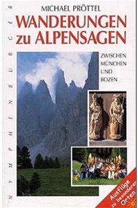 Wanderungen zu Alpensagen : zwischen München und Bozen ; [Ausflüge zu besonderen Orten].